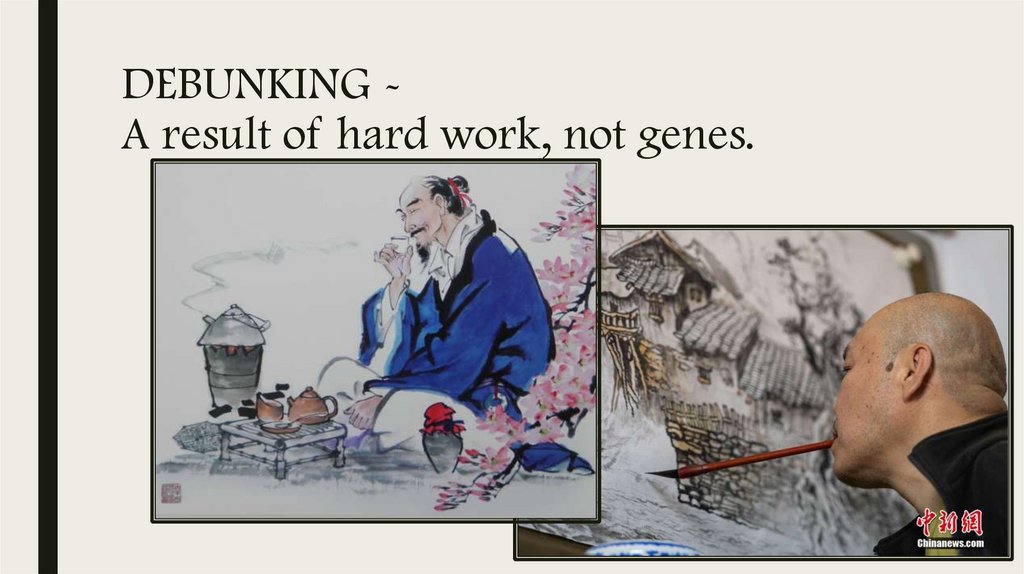 DEBUNKING - A result of hard work, not genes.