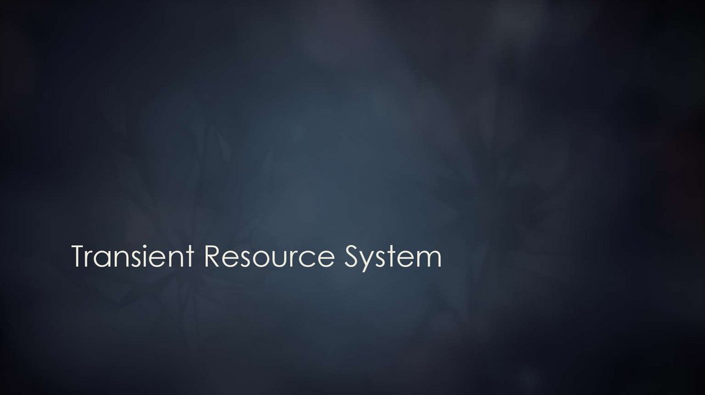Transient Resource System