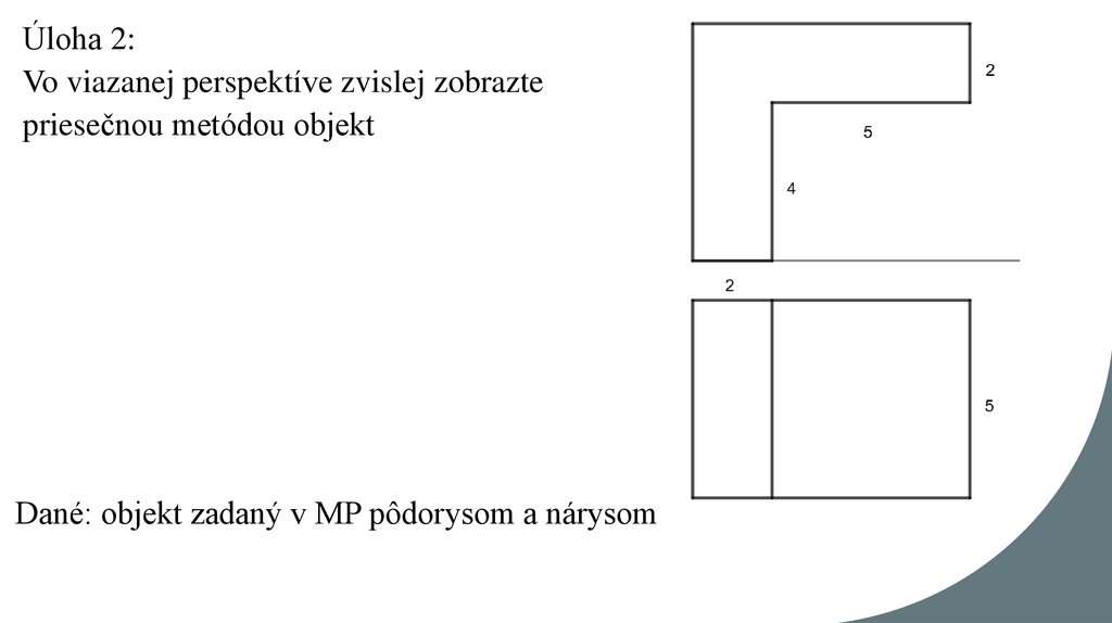 Úloha 2: Vo viazanej perspektíve zvislej zobrazte priesečnou metódou objekt