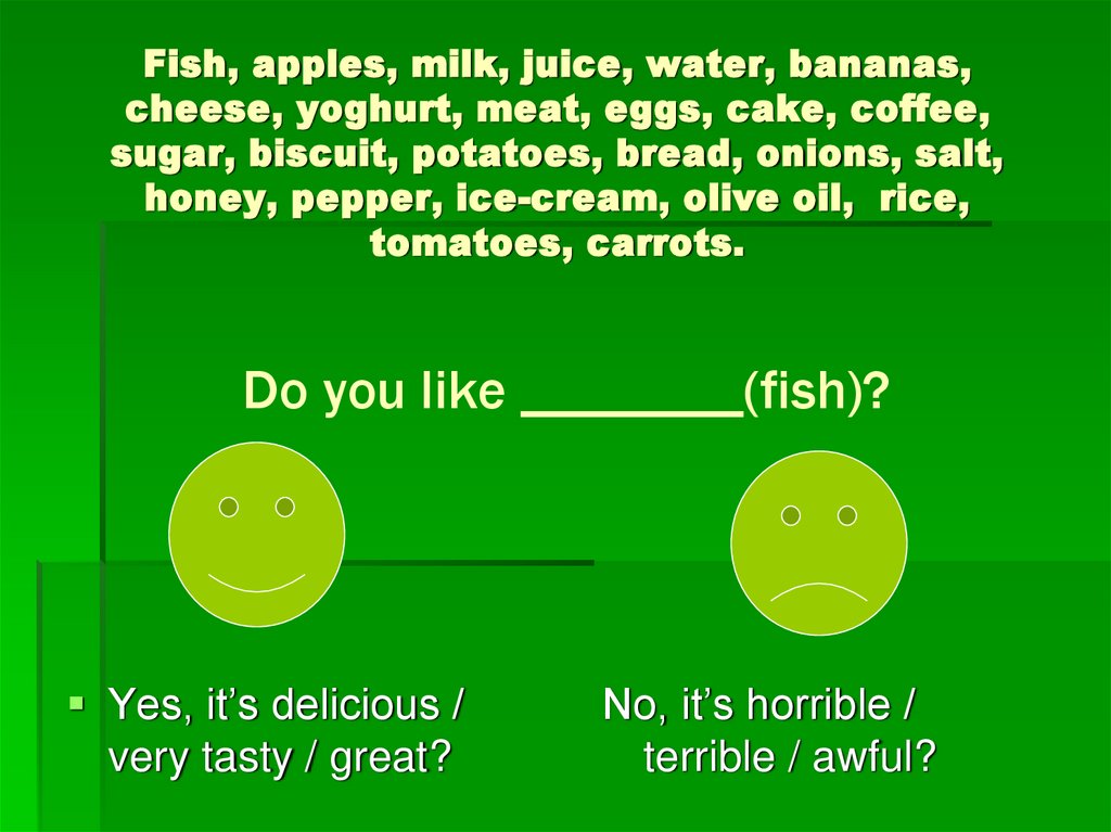 Fish, apples, milk, juice, water, bananas, cheese, yoghurt, meat, eggs, cake, coffee, sugar, biscuit, potatoes, bread, onions,
