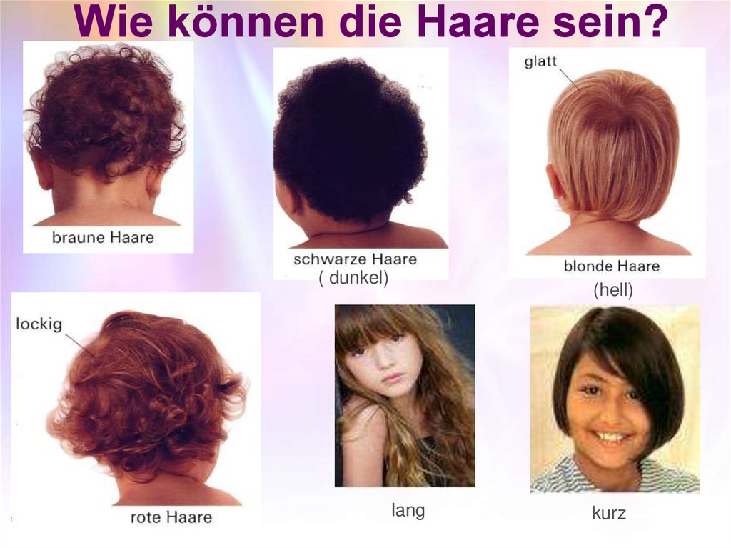 Wie können die Haare sein?