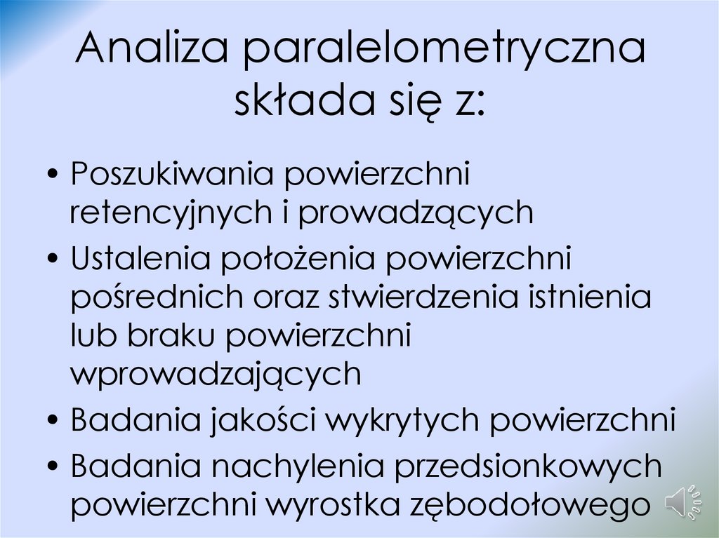Analiza paralelometryczna składa się z: