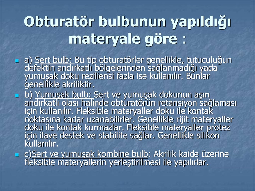 Obturatör bulbunun yapıldığı materyale göre :