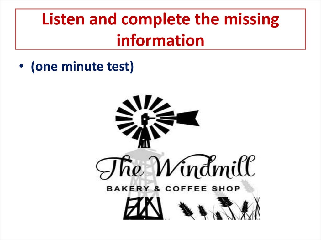 Listen and complete the missing information