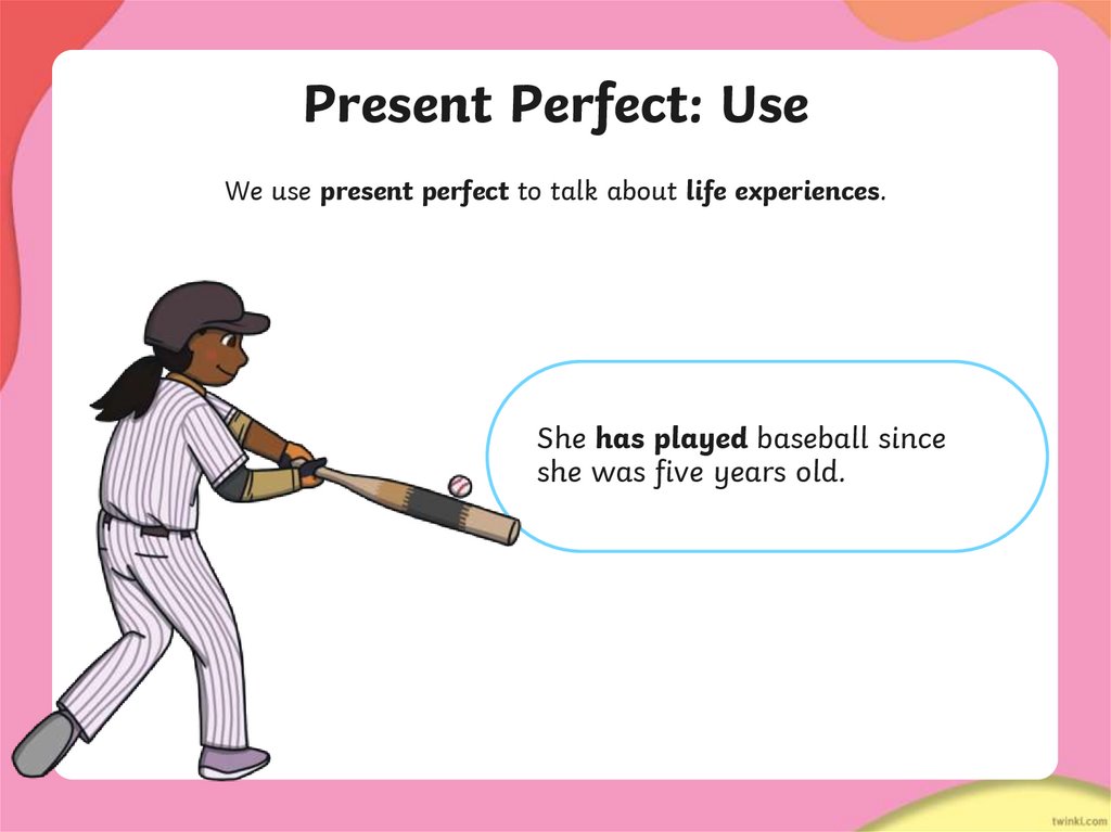 Present Perfect: Use