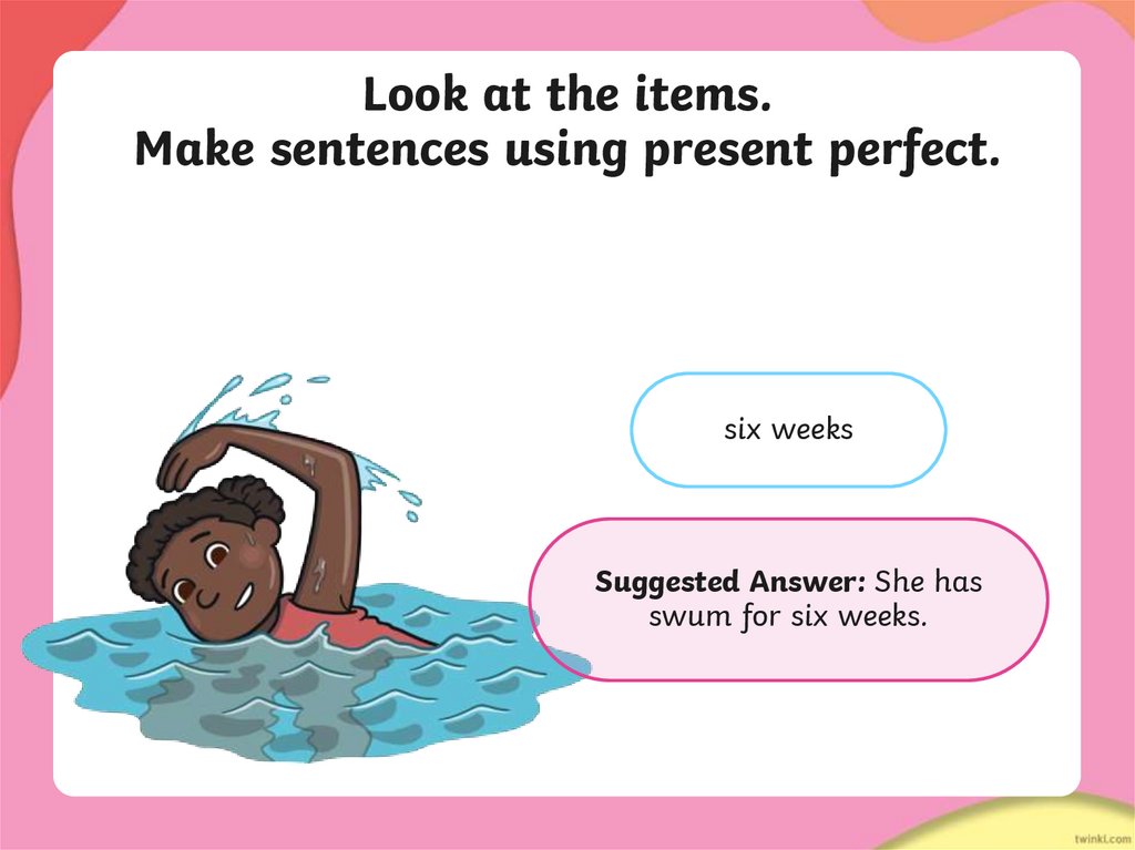 Look at the items. Make sentences using present perfect.