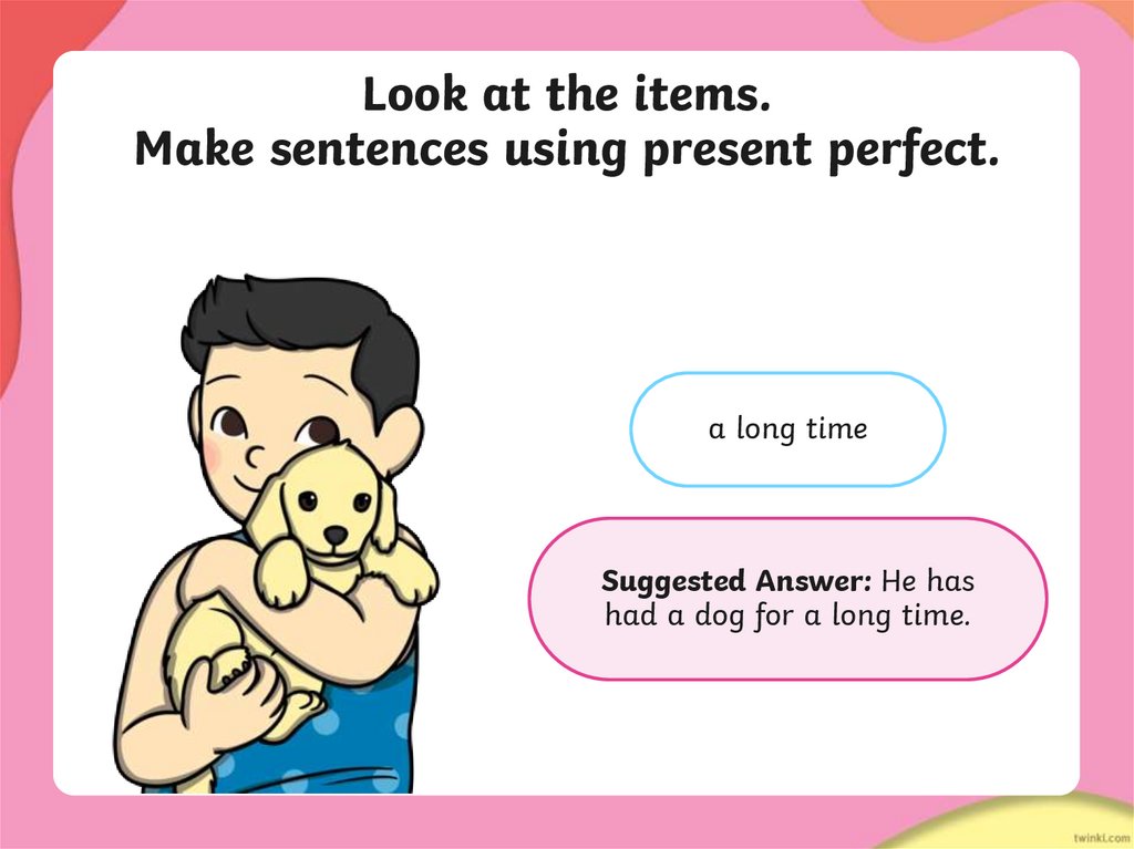 Look at the items. Make sentences using present perfect.