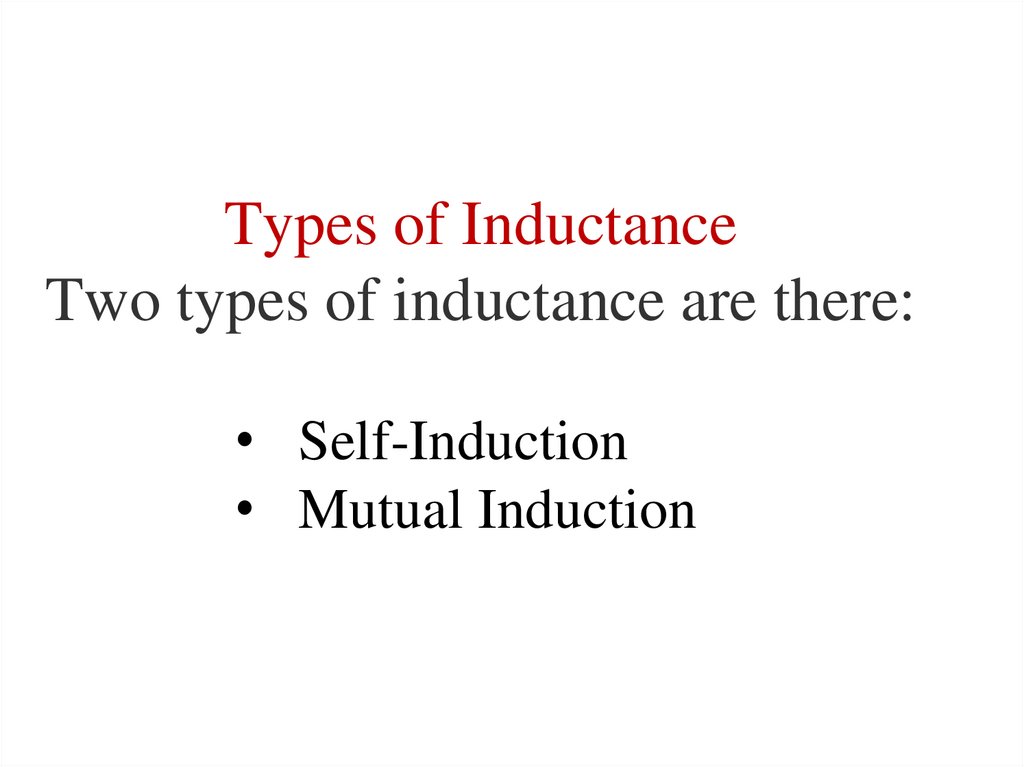 Types of Inductance Two types of inductance are there: