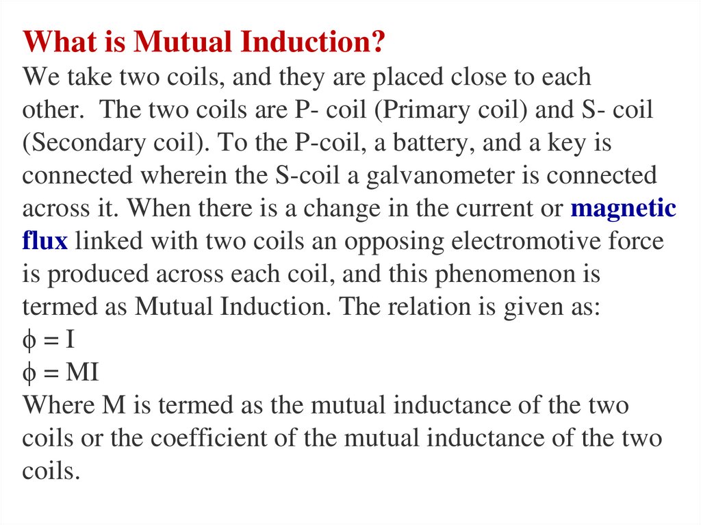 What is Mutual Induction? We take two coils, and they are placed close to each other.  The two coils are P- coil (Primary coil)