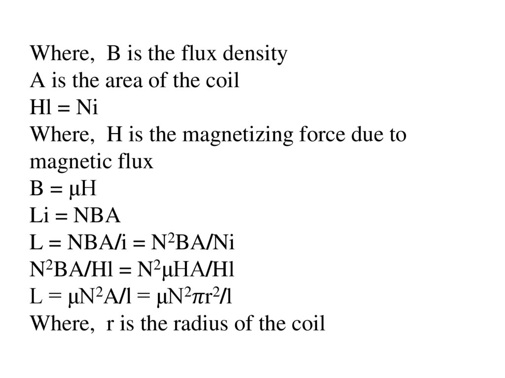Where, B is the flux density A is the area of the coil Hl = Ni Where, H is the magnetizing force due to magnetic flux B = μH Li