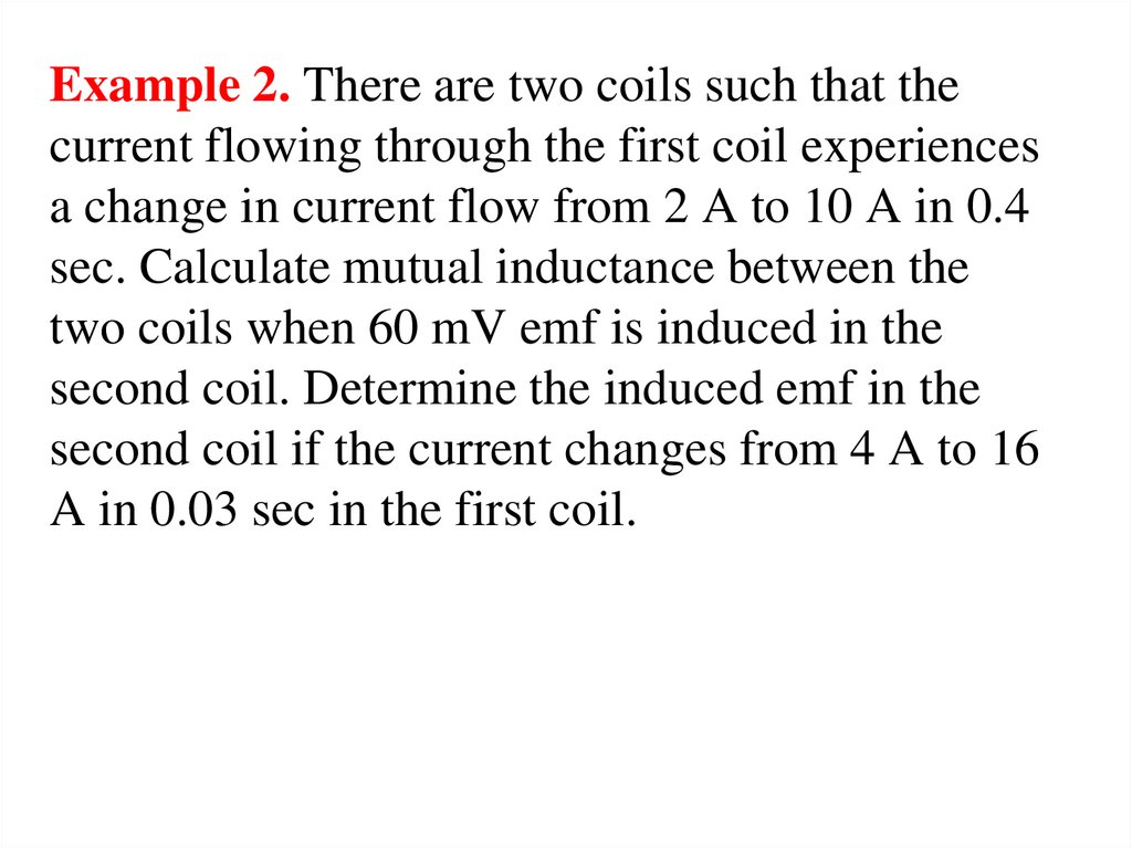 Example 2. There are two coils such that the current flowing through the first coil experiences a change in current flow from 2