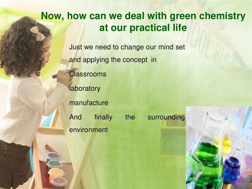 Now, how can we deal with green chemistry at our practical life