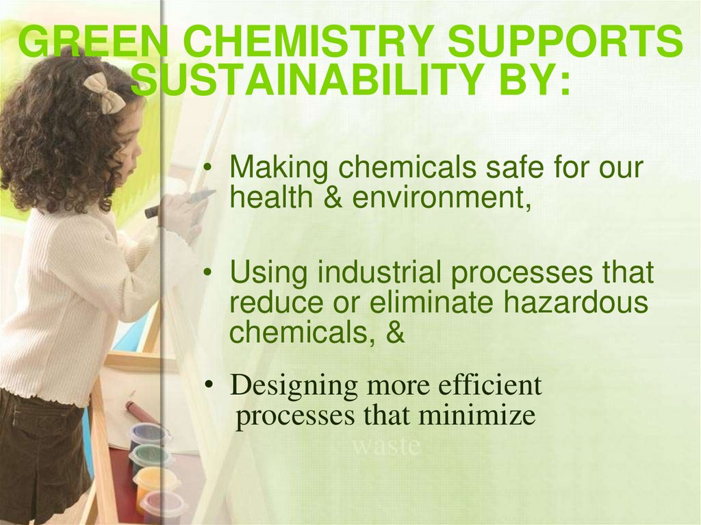 GREEN CHEMISTRY SUPPORTS SUSTAINABILITY BY: