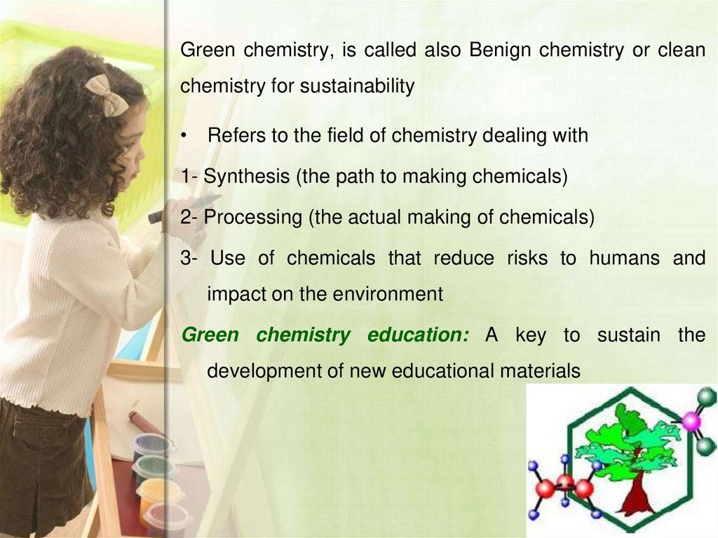 Green chemistry, is called also Benign chemistry or clean chemistry for sustainability