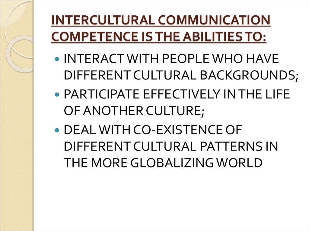 INTERCULTURAL COMMUNICATION COMPETENCE IS THE ABILITIES TO: