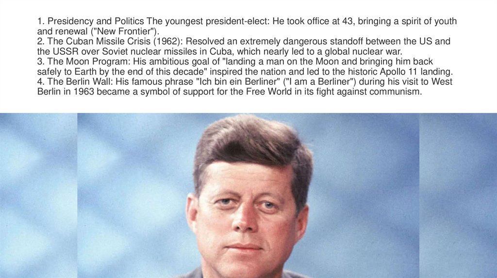 1. Presidency and Politics The youngest president-elect: He took office at 43, bringing a spirit of youth and renewal ("New