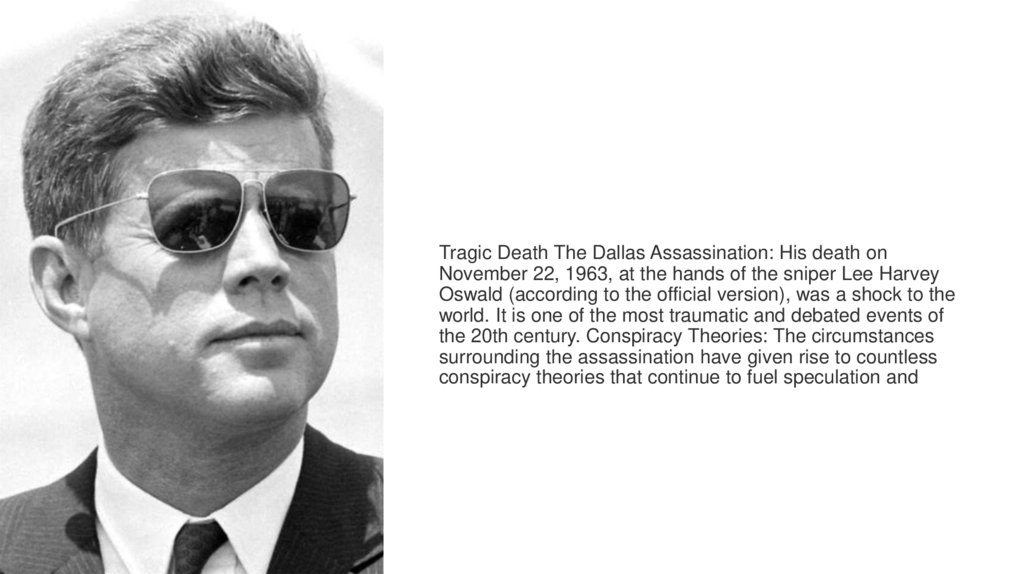 Tragic Death The Dallas Assassination: His death on November 22, 1963, at the hands of the sniper Lee Harvey Oswald (according