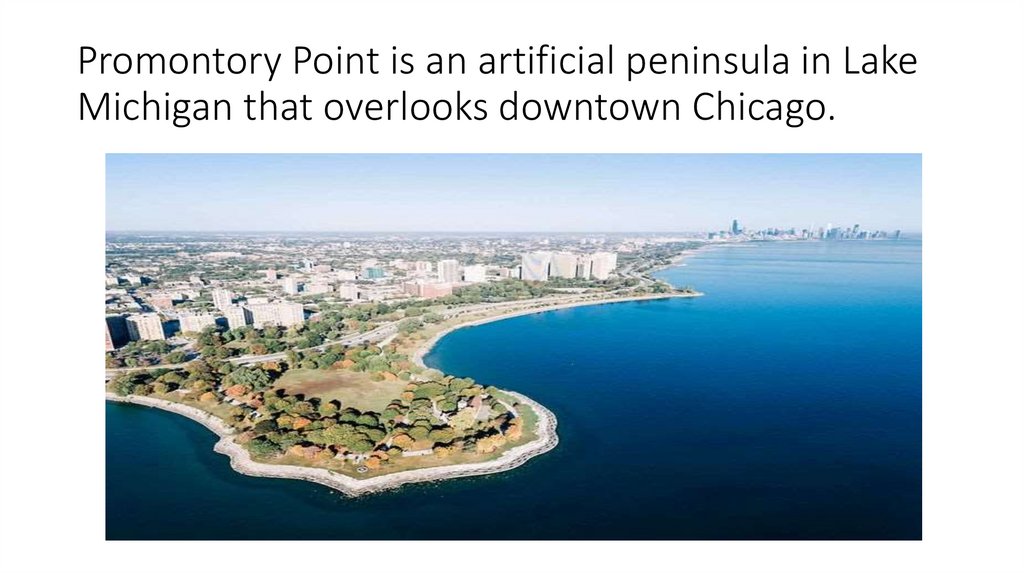 Promontory Point is an artificial peninsula in Lake Michigan that overlooks downtown Chicago.