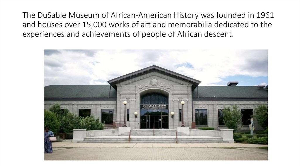 The DuSable Museum of African-American History was founded in 1961 and houses over 15,000 works of art and memorabilia