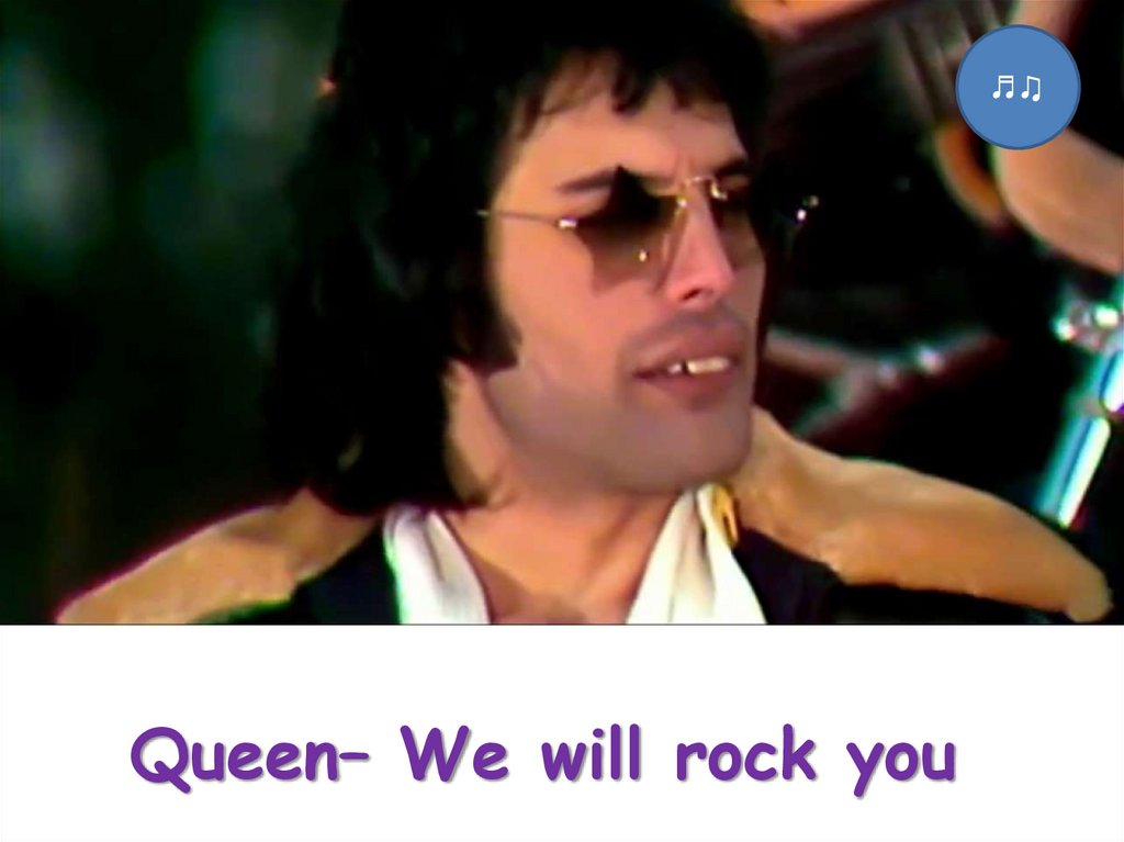 Queen– We will rock you