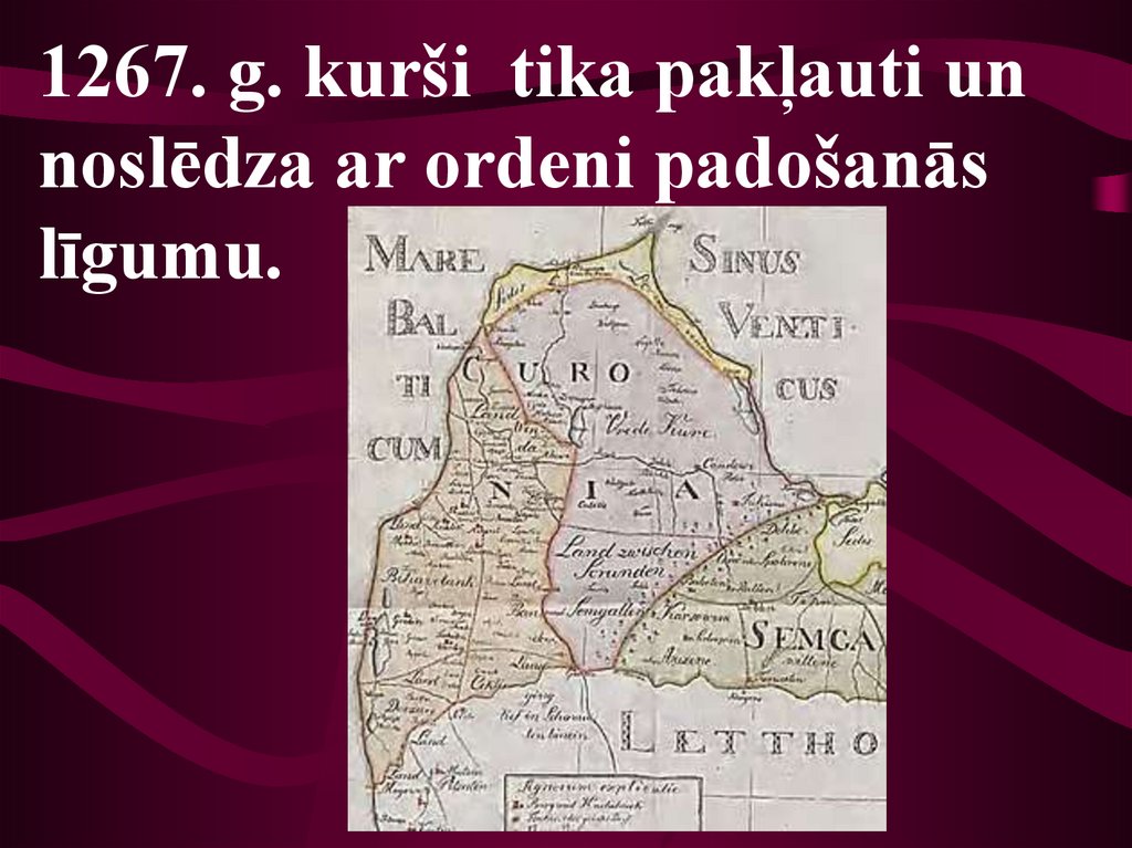 1267. g. kurši tika pakļauti un noslēdza ar ordeni padošanās līgumu.