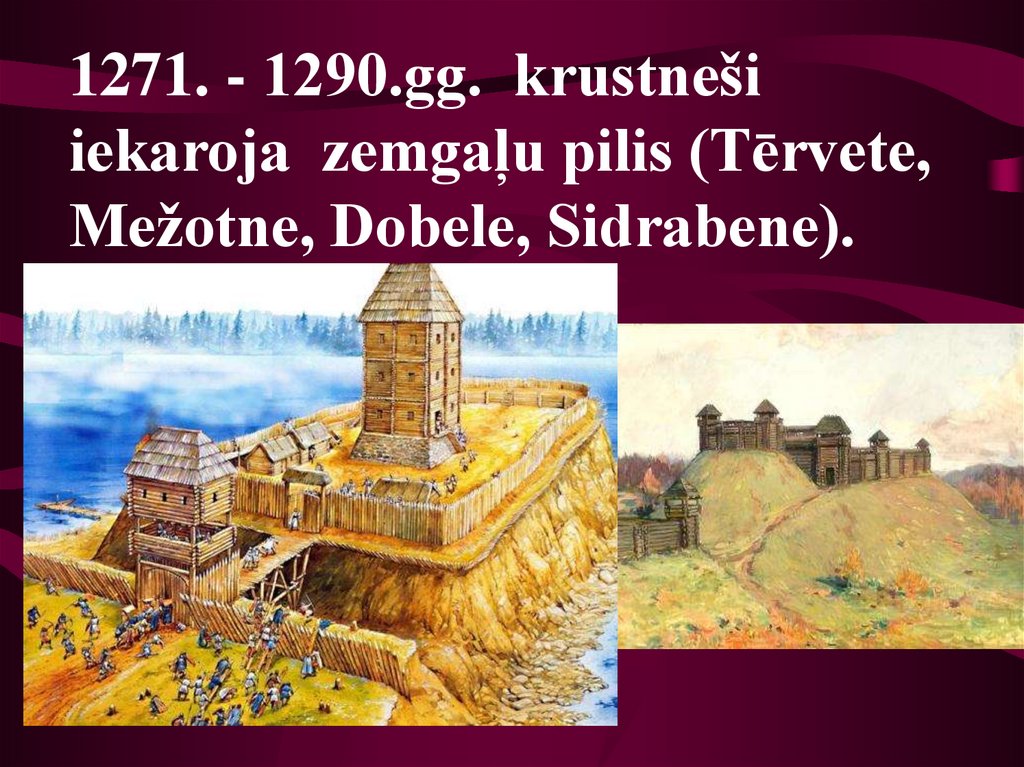 1271. - 1290.gg. krustneši iekaroja zemgaļu pilis (Tērvete, Mežotne, Dobele, Sidrabene).