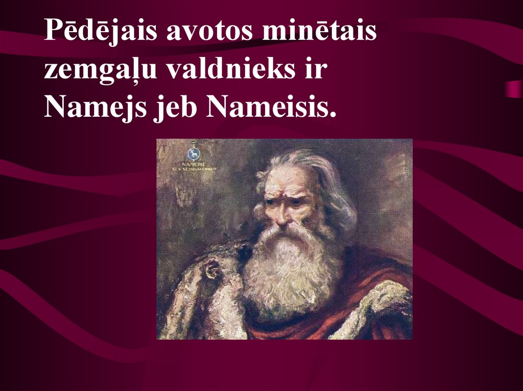 Pēdējais avotos minētais zemgaļu valdnieks ir Namejs jeb Nameisis. 