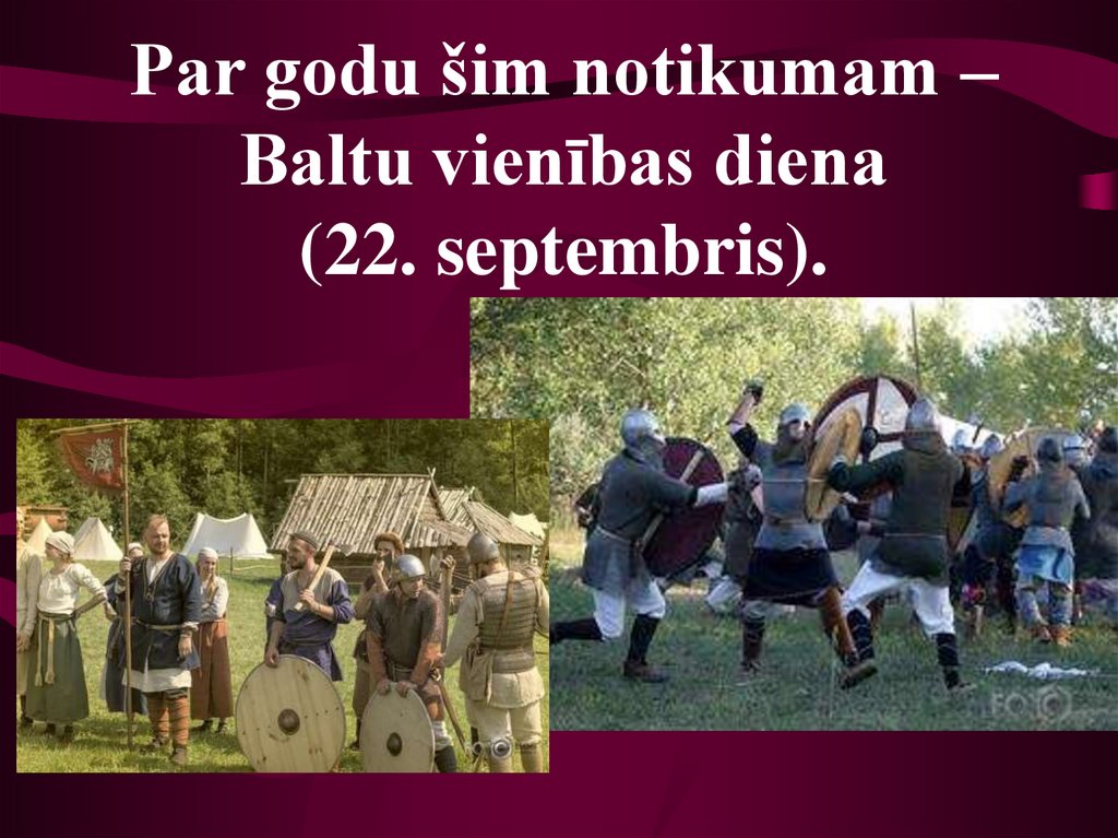 Par godu šim notikumam – Baltu vienības diena (22. septembris).