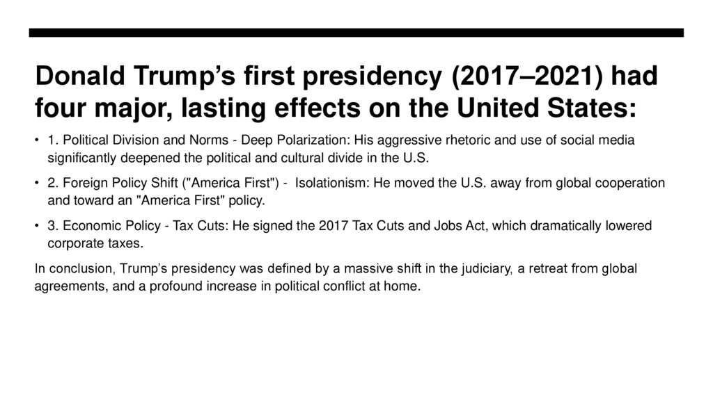 Donald Trump’s first presidency (2017–2021) had four major, lasting effects on the United States: