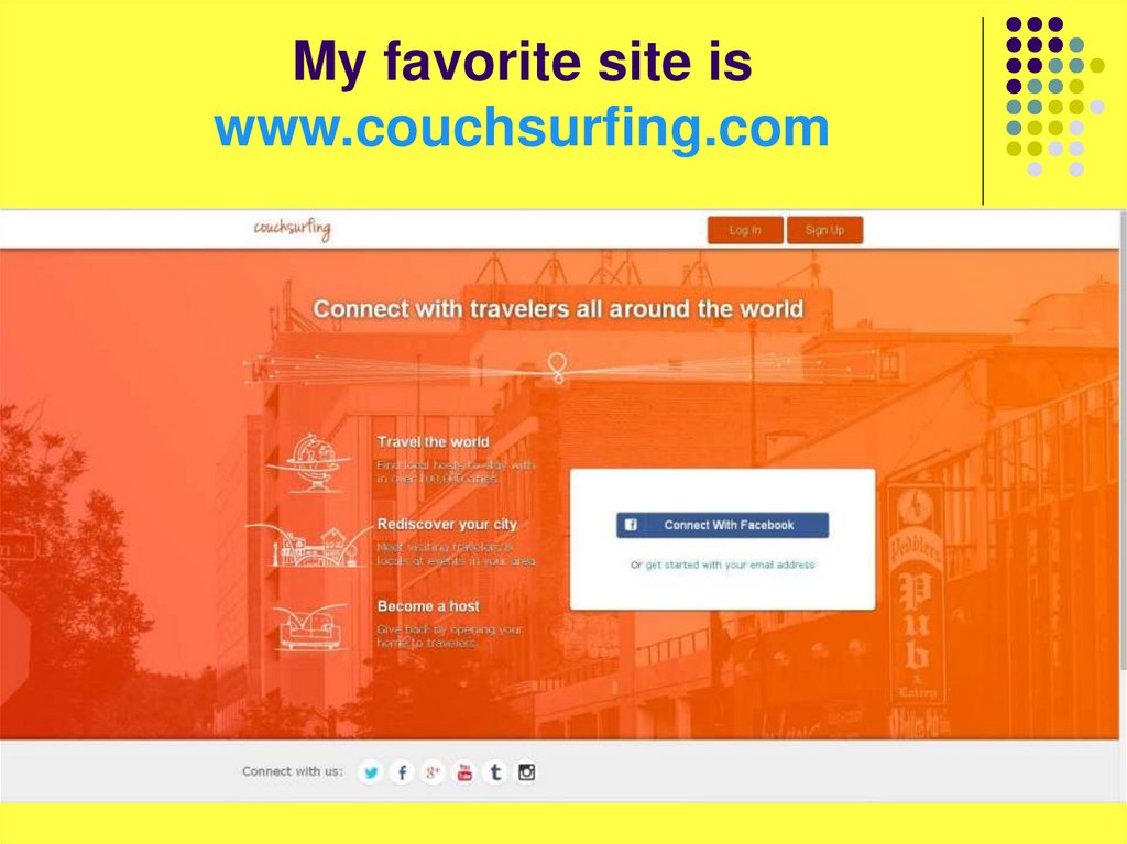 My favorite site is www.couchsurfing.com