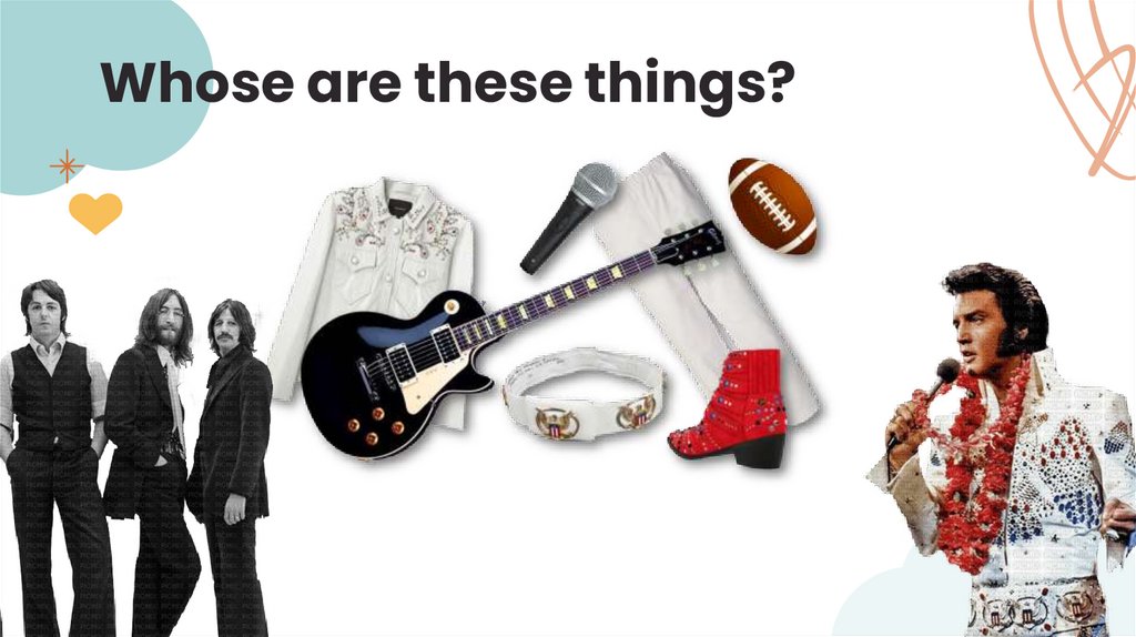 Whose are these things?