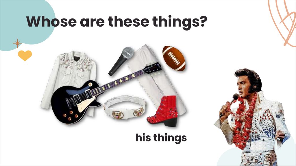 Whose are these things?