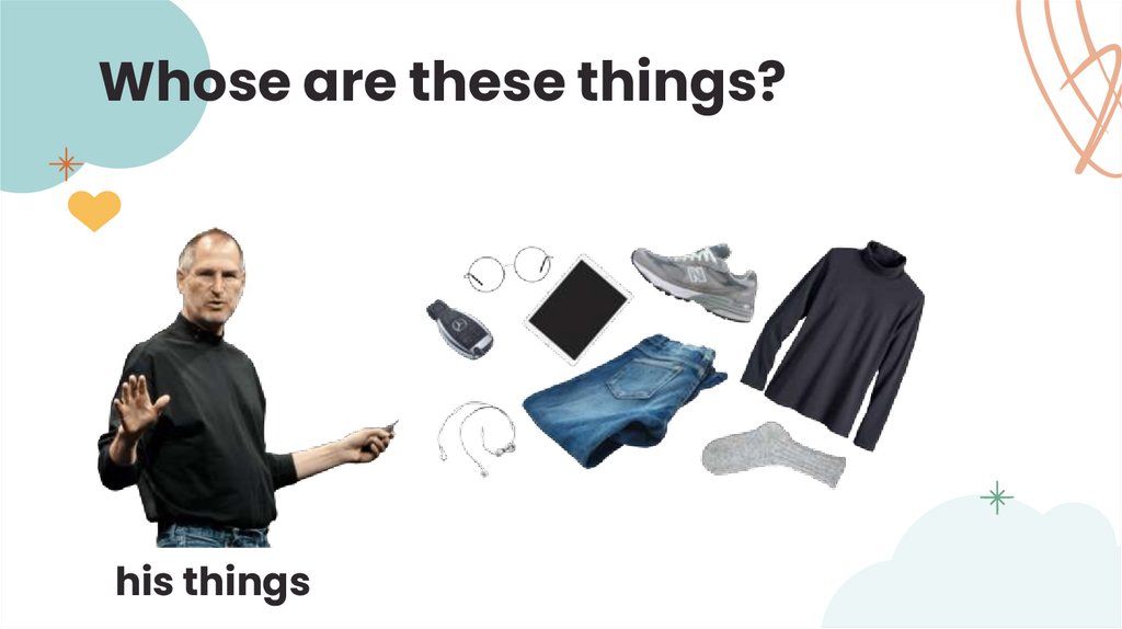 Whose are these things?