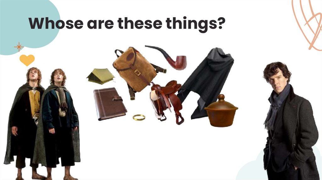 Whose are these things?
