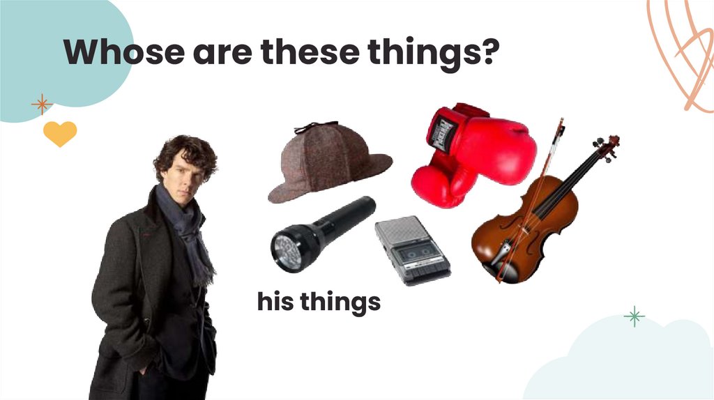 Whose are these things?