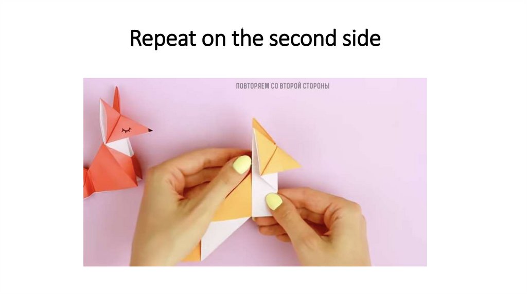 Repeat on the second side