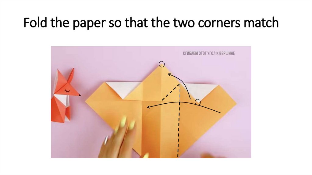 Fold the paper so that the two corners match