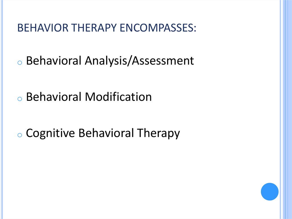 BEHAVIOR THERAPY ENCOMPASSES: