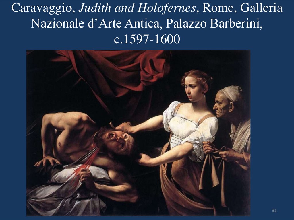 Caravaggio, Judith and Holofernes, Rome, Galleria Nazionale d’Arte Antica, Palazzo Barberini, c.1597-1600