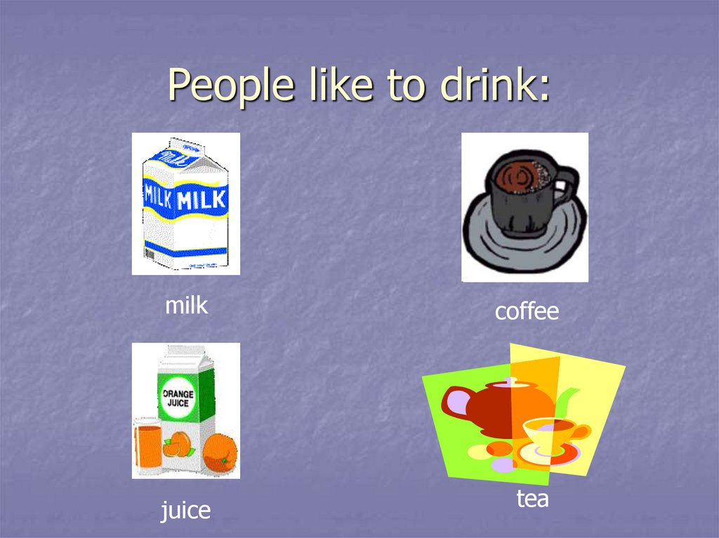 People like to drink:
