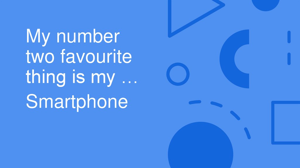 My number two favourite thing is my …