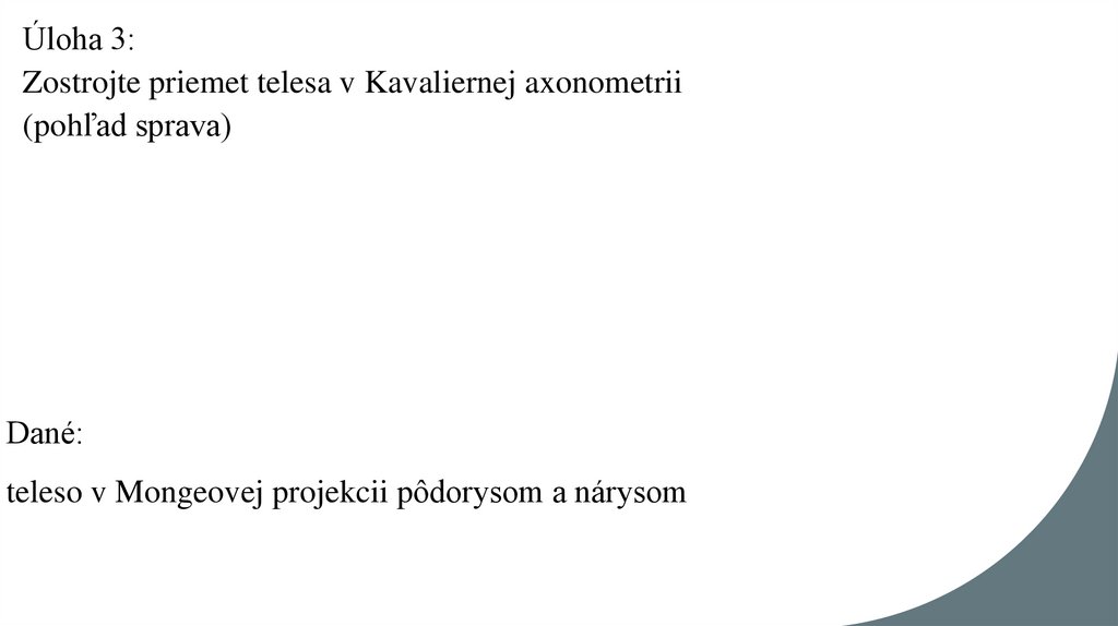 Úloha 3: Zostrojte priemet telesa v Kavaliernej axonometrii (pohľad sprava)