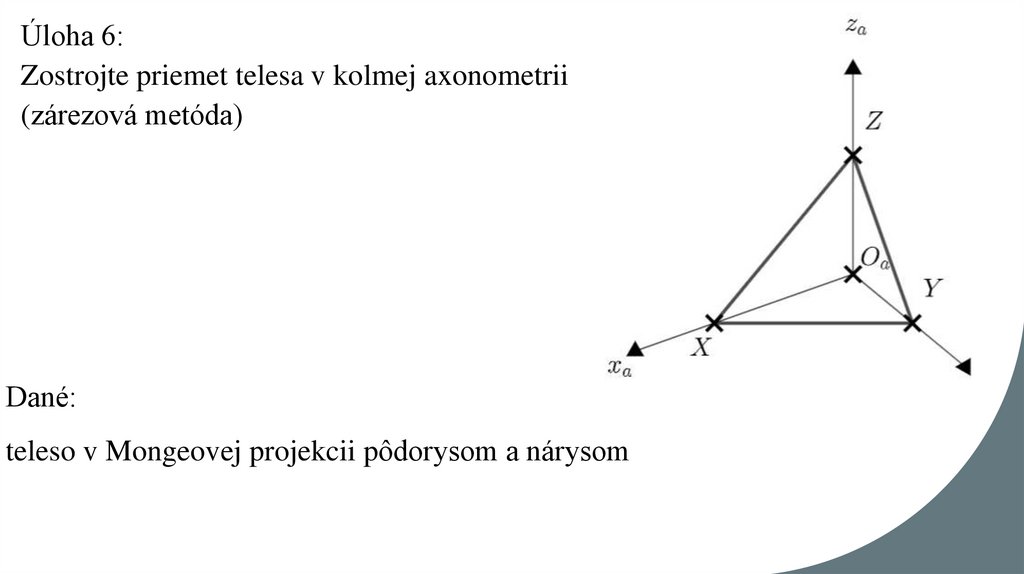 Úloha 6: Zostrojte priemet telesa v kolmej axonometrii (zárezová metóda)