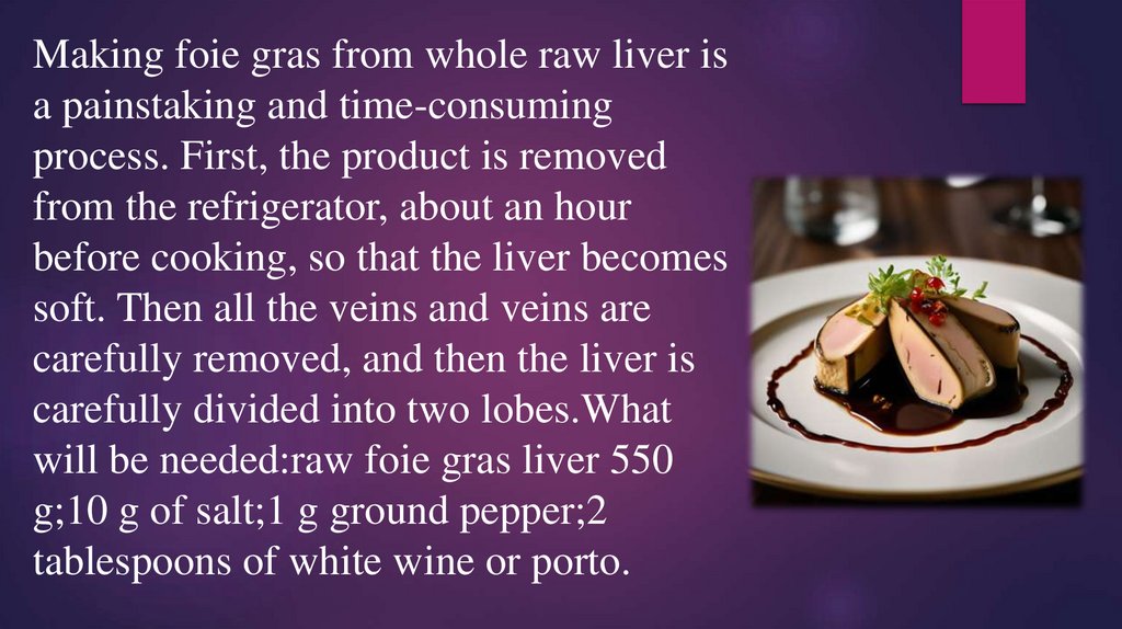 Making foie gras from whole raw liver is a painstaking and time-consuming process. First, the product is removed from the