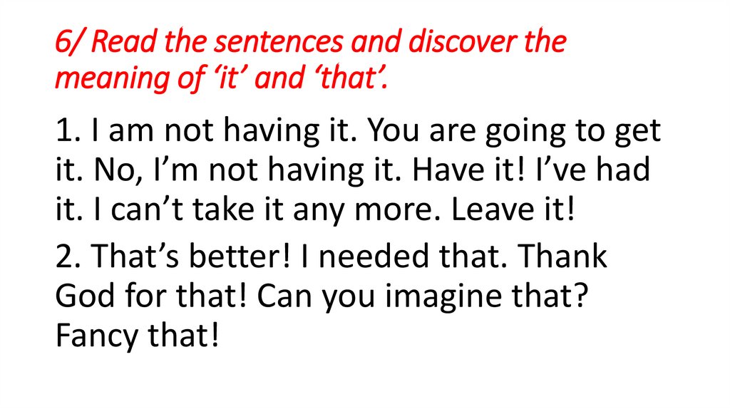 6/ Read the sentences and discover the meaning of ‘it’ and ‘that’.