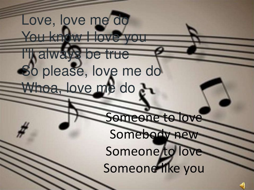 Love, love me do You know I love you I'll always be true So please, love me do Whoa, love me do