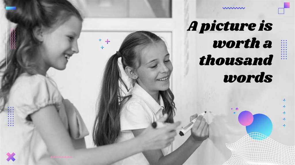 A picture is worth a thousand words