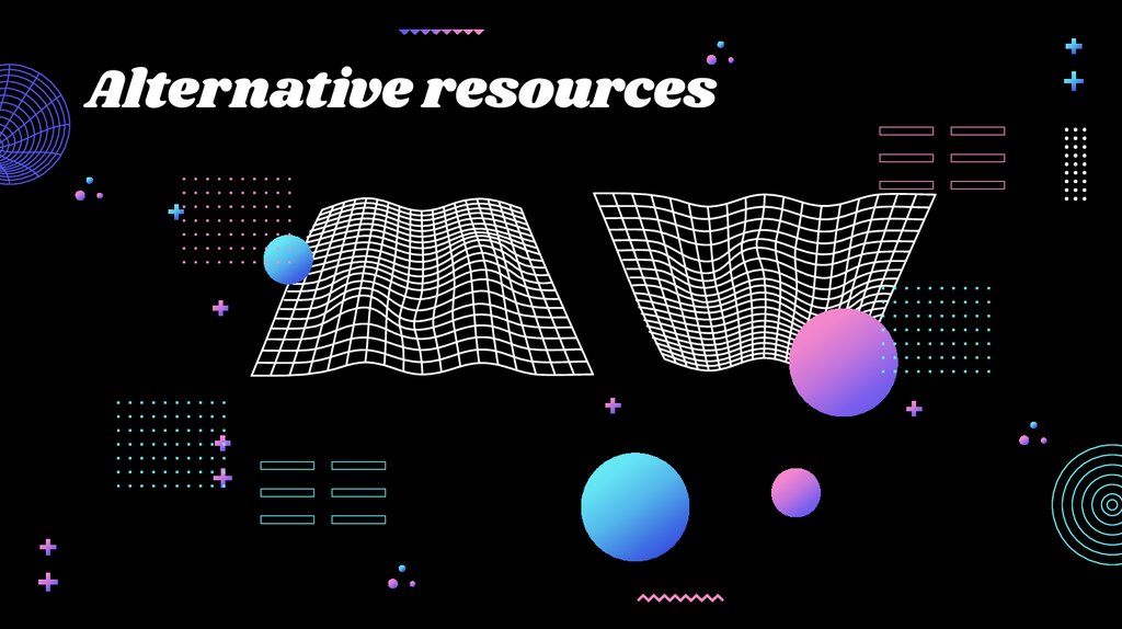 Alternative resources