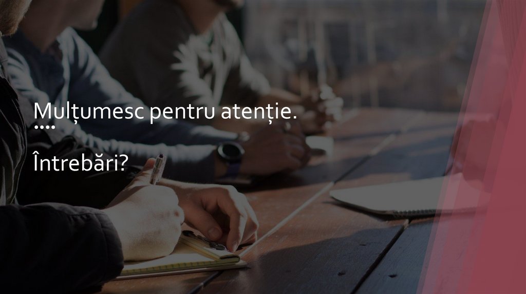 Mulțumesc pentru atenție. Întrebări?