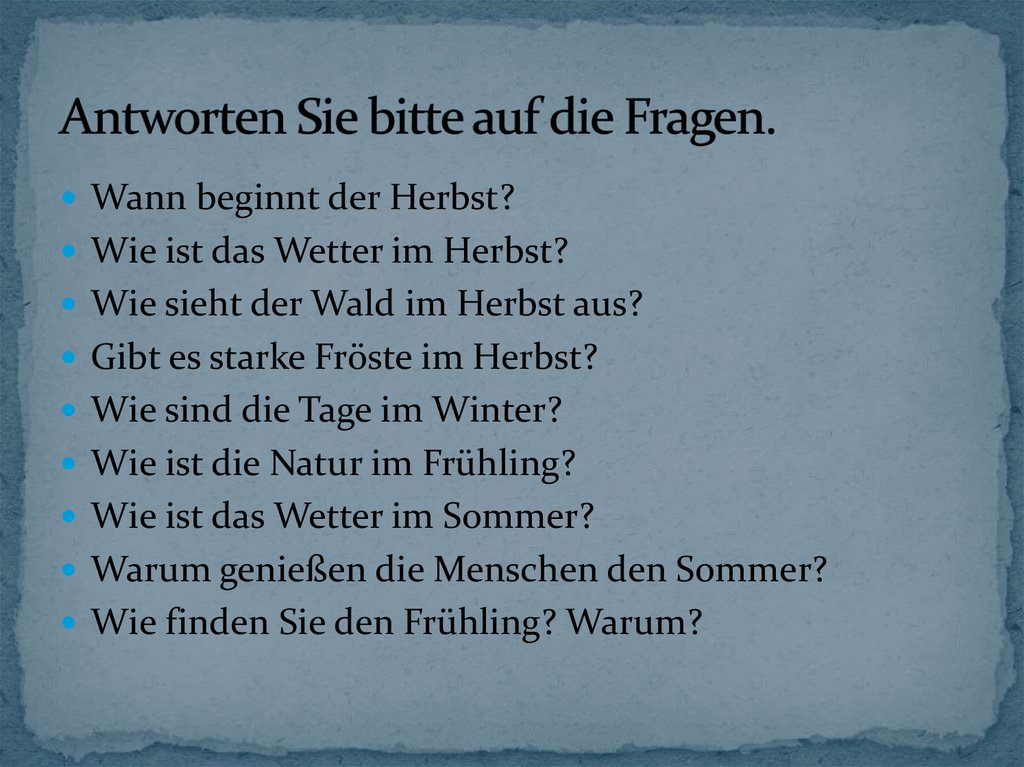 Antworten Sie bitte auf die Fragen.